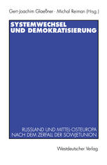 Systemwechsel und Demokratisierung: Rußland und Mittel-Osteuropa nach dem Zerfall der Sowjetunion