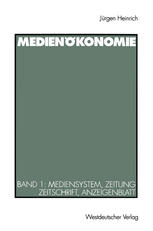 Medienökonomie: Band 1: Mediensystem, Zeitung, Zeitschrift, Anzeigenblatt