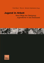 Jugend in Arbeit: Neue Wege des Übergangs Jugendlicher in die Arbeitswelt