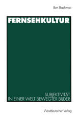 Fernsehkultur: Subjektivität in einer Welt bewegter Bilder