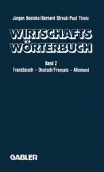 Dictionnaire Économique / Wirtschaftswörterbuch: Tome 2: Français — Allemand Gestion · Économie politique · Marketing Informatique Droit · Correspondance Commerciale · Langue de la Presse / Band 2: Französisch — Deutsch Volks- und Betriebswirtschaft · Marketing · Datenverarbeitung Rechts- und Handelssprache · Sprache der Presse