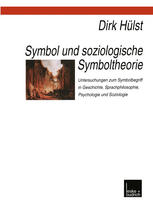 Symbol und soziologische Symboltheorie: Untersuchungen zum Symbolbegriff in Geschichte, Sprachphilosophie, Psychologie und Soziologie