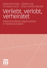 Verliebt, verlobt, verheiratet: Institutionalisierungsprozesse in Partnerschaften