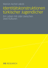 Identitätskonstruktionen türkischer Jugendlicher: Ein Leben mit oder zwischen zwei Kulturen