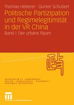 Politische Partizipation und Regimelegitimität in der VR China: Band I: Der urbane Raum