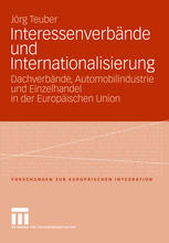 Interessenverbände und Internationalisierung: Dachverbände, Automobilindustrie und Einzelhandel in der Europäischen Union
