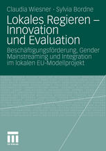 Lokales Regieren – Innovation und Evaluation: Beschäftigungsförderung, Gender Mainstreaming und Integration im lokalen EU-Modellprojekt