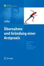 Übernahme und Gründung einer Arztpraxis: Entscheidungsfindung, Organisation, Kooperationen, EDV, Finanzen, Recht