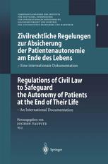 Zivilrechtliche Regelungen zur Absicherung der Patientenautonomie am Ende des Lebens / Regulations of Civil Law to Safeguard the Autonomy of Patients at the End of Their Life: Eine internationale Dokumentation / An International Documentation