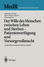 Der Wille des Menschen zwischen Leben und Sterben — Patientenverfügung und Vorsorgevollmacht: Ausgewählte medizinrechtliche Aspekte