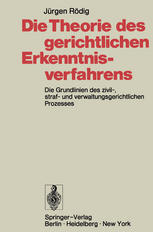 Die Theorie des gerichtlichen Erkenntnisverfahrens: Die Grundlinien des zivil-, straf- und verwaltungsgerichtlichen Prozesses
