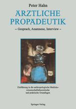 Ärztliche Propädeutik: Gespräch, Anamnese, Interview Einführung in die anthropologische Medizin — wissenschaftstheoretische und praktische Grundlagen