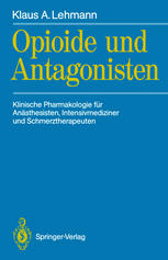 Opioide und Antagonisten: Klinische Pharmakologie für Anästhesisten, Intensivmediziner und Schmerztherapeuten