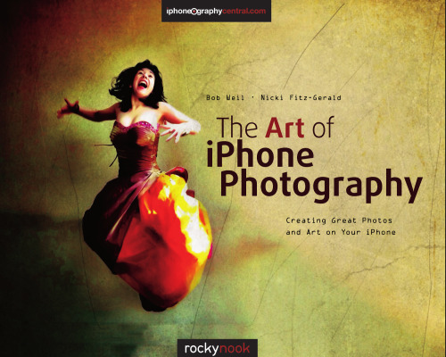 The Art of iPhone Photography: Creating Great Photos and Art on Your iPhone