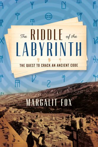 The Riddle of the Labyrinth: The Quest to Crack an Ancient Code and the Uncovering of a Lost Civilisation