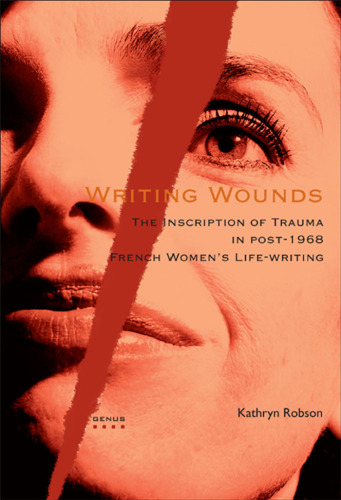 Writing Wounds: The Inscription of Trauma in Post-1968 French Women's Life-Writing