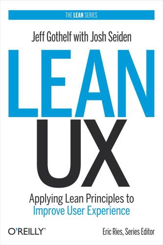 Lean UX: Applying Lean Principles to Improve User Experience