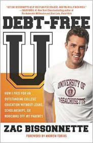 Debt-Free U: How I Paid for an Outstanding College Education Without Loans, Scholarships, or Mooching off My Parents