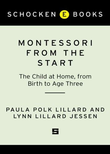 Montessori from the Start: The Child at Home, from Birth to Age Three