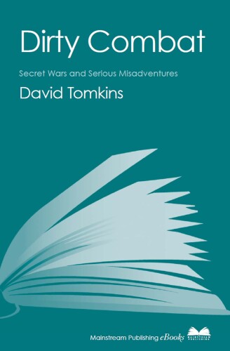 Dirty Combat: Secret Wars and Serious Misadventures