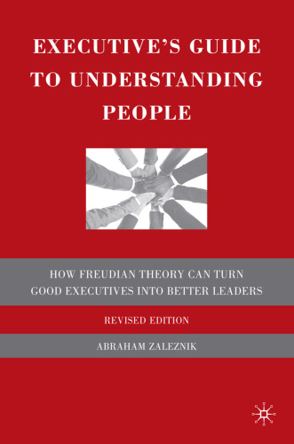 Executive's Guide to Understanding People: How Freudian Theory Can Turn Good Executives into Better Leaders