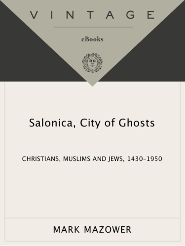 Salonica, City of Ghosts: Christians, Muslims and Jews 1430-1950