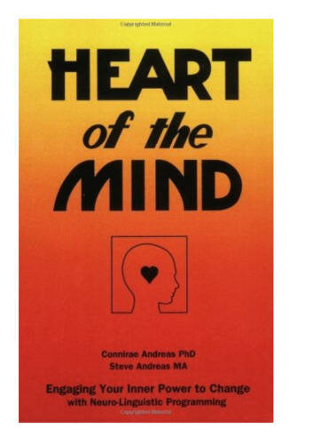 Heart of the Mind: Engaging Your Inner Power to Change With NLP Neuro-Linguistic Programming