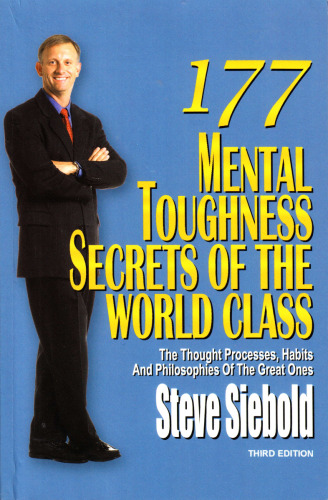 177 Mental Toughness Secrets of the World Class: The Thought Processes, Habits and Philosophies of the Great Ones, 3rd Edition