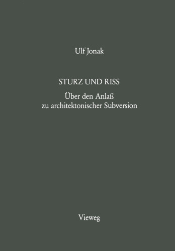 Sturz und Riss: Über den Anlaß zu architektonischer Subversion