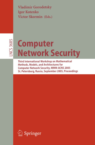 Computer Network Security: Third International Workshop on Mathematical Methods, Models, and Architectures for Computer Network Security, MMM-ACNS 2005, St. Petersburg, Russia, September 24-28, 2005. Proceedings