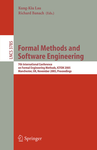 Formal Methods and Software Engineering: 7th International Conference on Formal Engineering Methods, ICFEM 2005, Manchester, UK, November 1-4, 2005. Proceedings