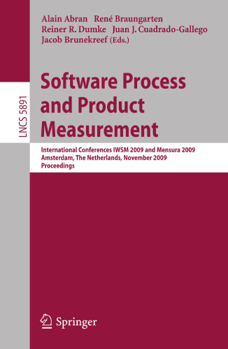 Software Process and Product Measurement: International Conferences IWSM 2009 and Mensura 2009 Amsterdam, The Netherlands, November 4-6, 2009. Proceedings