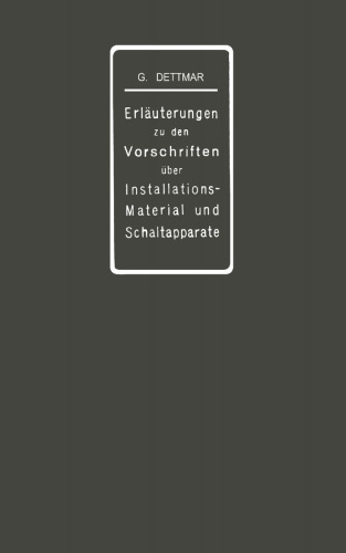 Erläuterungen zu den Vorschriften für die Konstruktion und Prüfung von Installationsmaterial, den Vorschriften für die Konstruktion und Prüfung von Schaltapparaten für Spannungen bis einschl 750 V und den Normalien über die Abstufung von Stromstärken und über Anschlußbolzen: Im Auftrage des Verbandes Deutscher Elektrotechniker