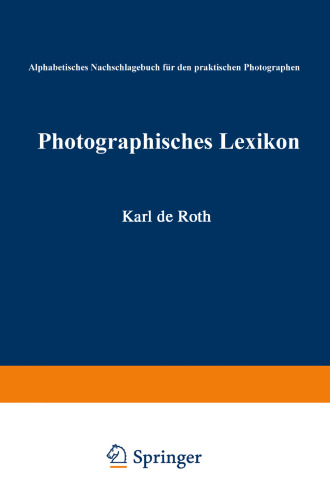 Photographisches Lexikon: Alphabetisches Nachschlagebuch für den praktischen Photographen