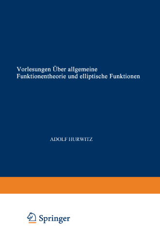 Vorlesungen über allgemeine Funktionentheorie und elliptische Funktionen