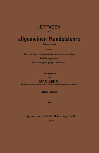Leitfaden der allgemeinen Handelslehre (Kontorpraxis): Zum Gebrauch in kaufmännischen und gewerblichen Fortbildungsschulen sowie für jeden jungen Kaufmann
