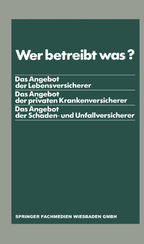 Wer betreibt was?: Das Angebot der Lebensversicherer. Das Angebot der privaten Krankenversicherer. Das Angebot der Schaden- und Unfallversicherer
