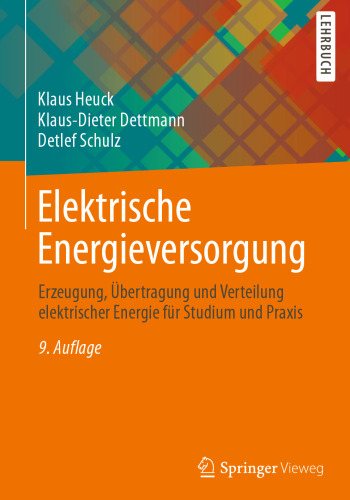 Elektrische Energieversorgung: Erzeugung, Übertragung und Verteilung elektrischer Energie für Studium und Praxis