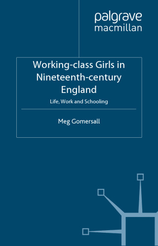 Working-Class Girls in Nineteenth-Century England: Life, Work, and Schooling