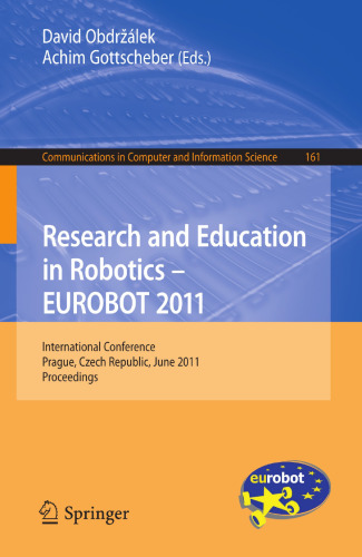 Research and Education in Robotics - EUROBOT 2011: International Conference, Prague, Czech Republic, June 15-17, 2011. Proceedings