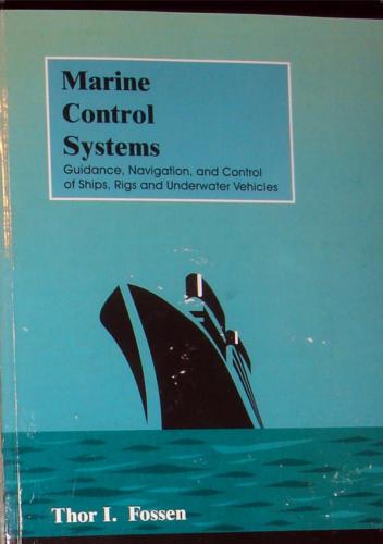 Marine Control Systems Guidance, Navigation, and Control of Ships, Rigs and Underwater Vehicles