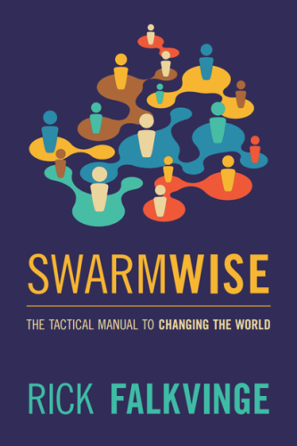 Swarmwise: The Tactical Manual to Changing the World