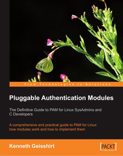 Pluggable Authentication Modules: The Definitive Guide to PAM for Linux SysAdmins and C Developers: A comprehensive and practical guide to PAM for Linux: how modules work and how to implement them