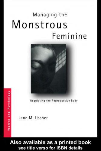 Managing the Monstrous Feminine: Regulating the Reproductive Body