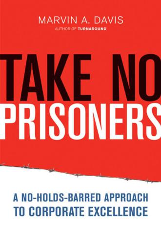 Take No Prisoners: A No-Holds-Barred Approach to Corporate Excellence