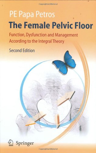 The Female Pelvic Floor [electronic resource]: Function, Dysfunction and Management According to the Integral Theory