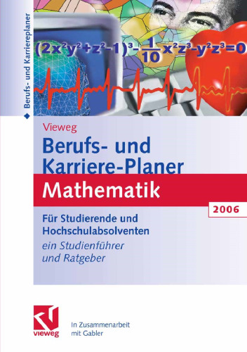 Vieweg Berufs- und Karriere-Planer 2006: Mathematik: Schlüsselqualifikationen für Technik, Wirtschaft und IT Für Studierende und Hochschulabsolventen Ein Studienführer und Ratgeber