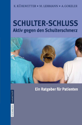 Schulter-Schluss: Aktiv gegen den Schulterschmerz Ein Ratgeber für Patienten