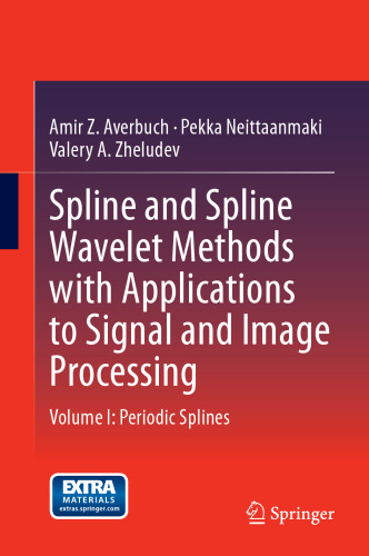 Spline and Spline Wavelet Methods with Applications to Signal and Image Processing: Volume I: Periodic Splines