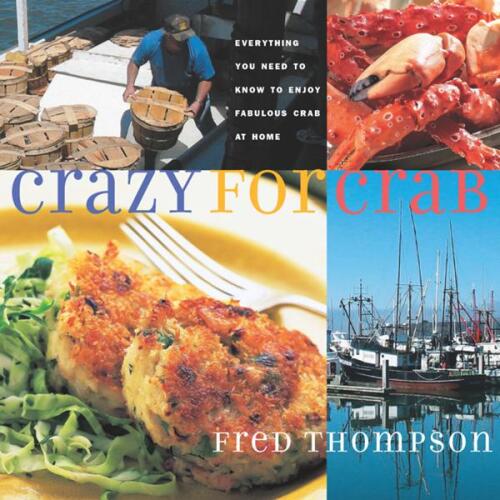 Crazy for Crab: Everything You Need to Know to Enjoy Fabulous Crab at Home